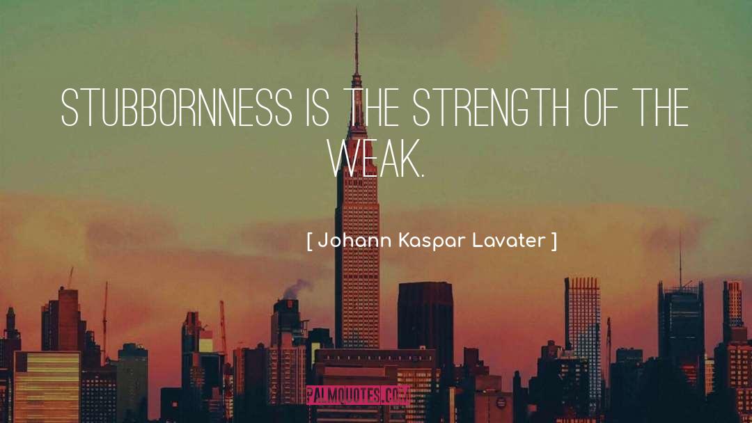 The Weak quotes by Johann Kaspar Lavater