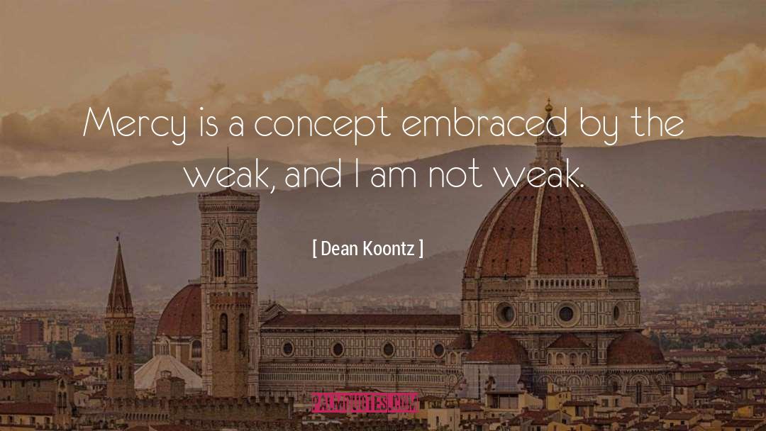 The Weak quotes by Dean Koontz