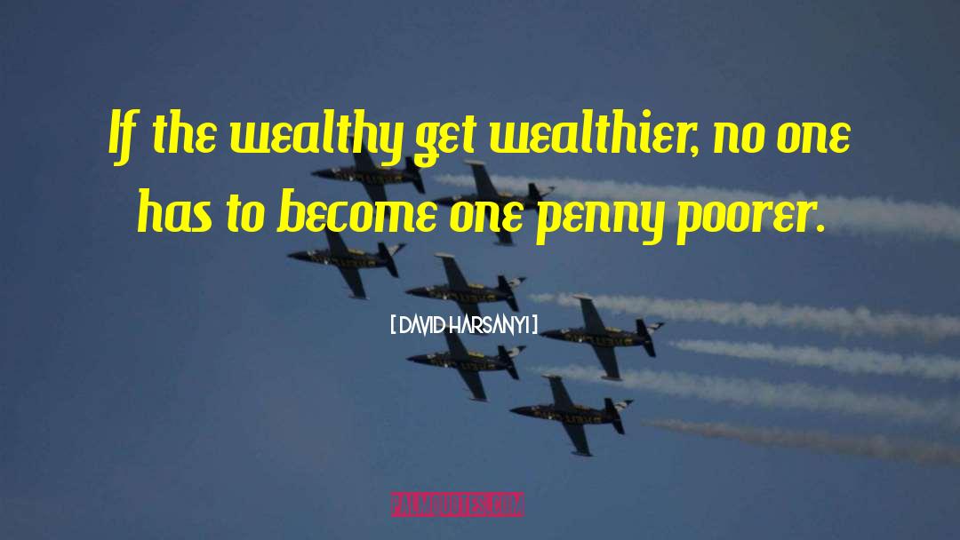 The Wealthy quotes by David Harsanyi