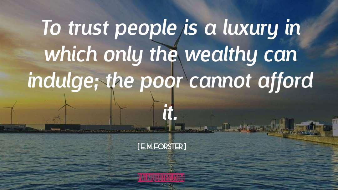 The Wealthy quotes by E. M. Forster