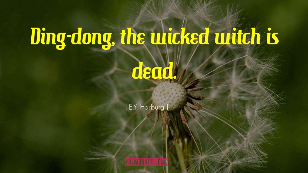 The Wicked Witch quotes by E.Y. Harburg