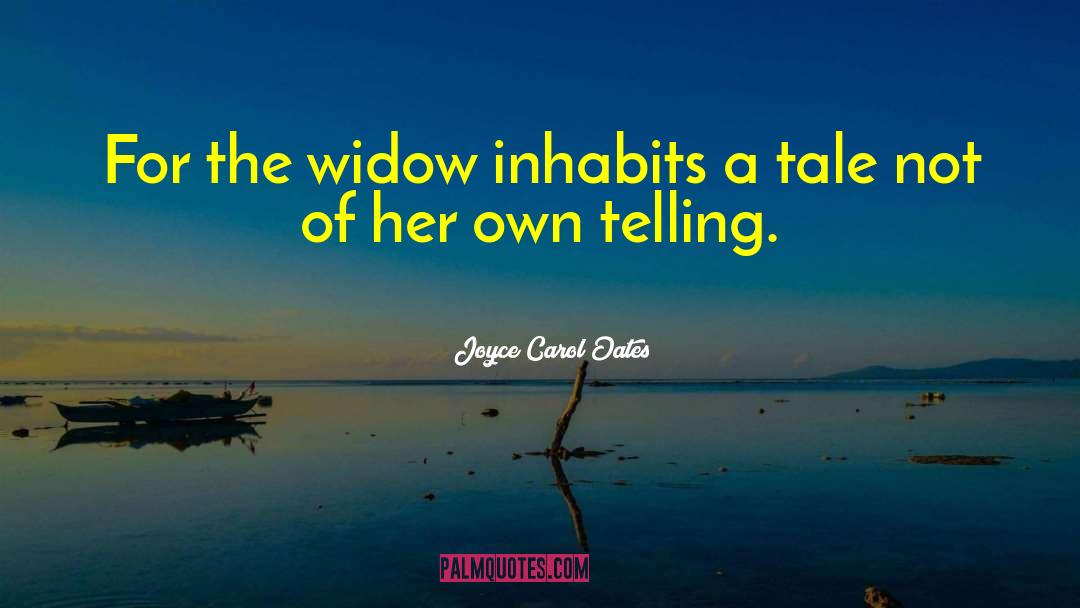 The Widow quotes by Joyce Carol Oates