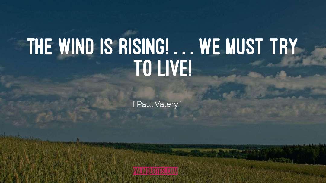 The Wind Is Rising quotes by Paul Valery