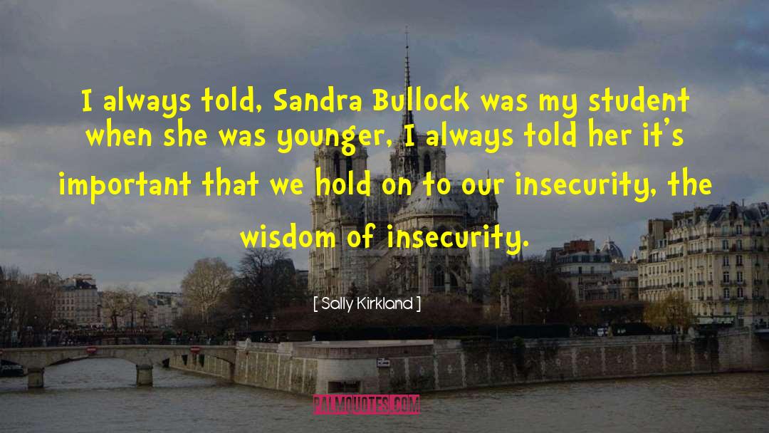 The Wisdom Of Insecurity quotes by Sally Kirkland