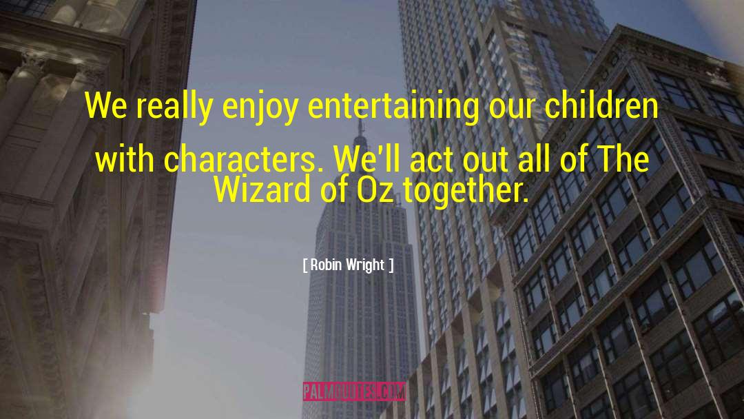 The Wizard Of Oz quotes by Robin Wright