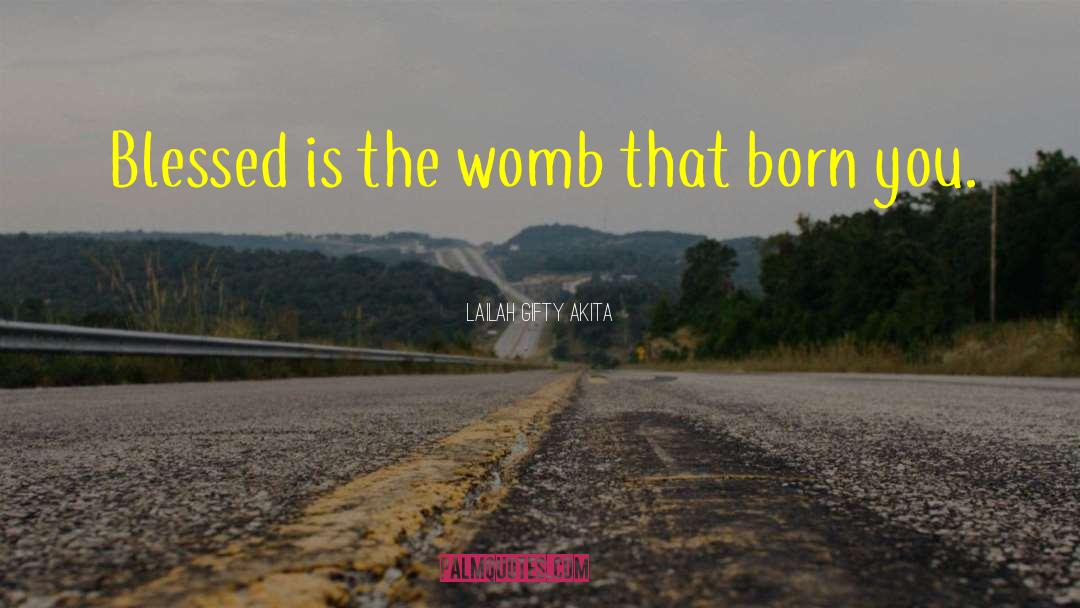 The Womb quotes by Lailah Gifty Akita