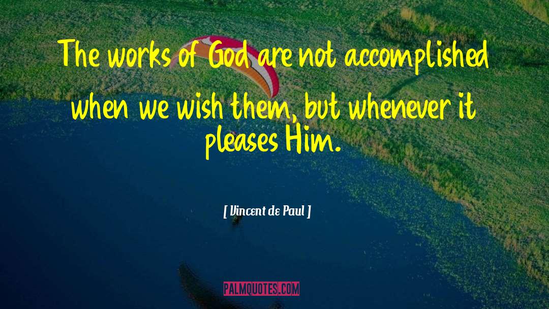 The Works Of God quotes by Vincent De Paul