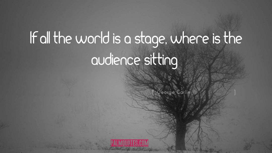 The World Is A Stage quotes by George Carlin
