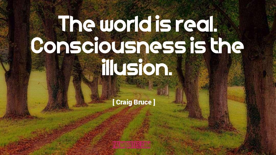The World Is Real quotes by Craig Bruce