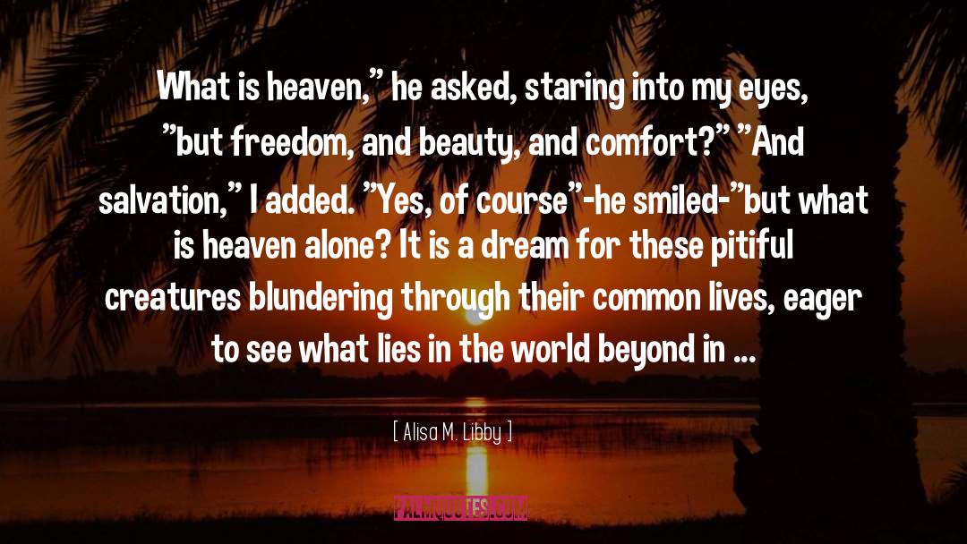The World Through My Eyes quotes by Alisa M. Libby