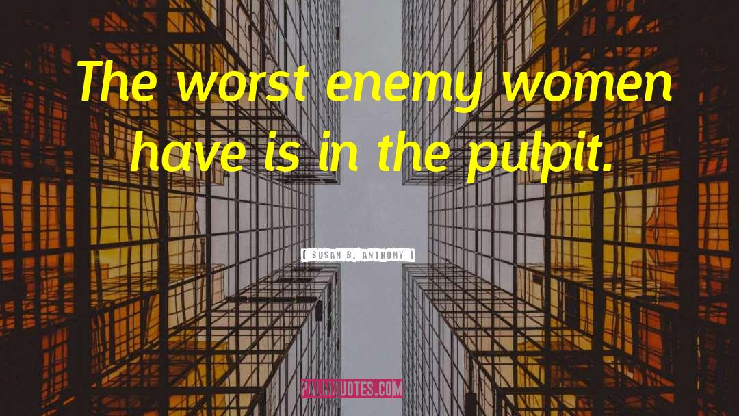 The Worst Enemy quotes by Susan B. Anthony