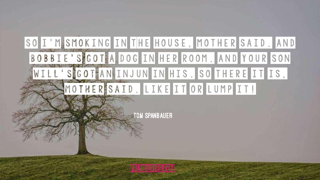 The Wrath And Love Of Mothers quotes by Tom Spanbauer