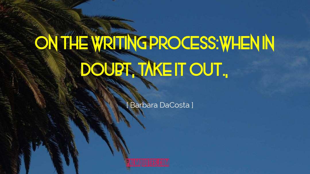 The Writing Process quotes by Barbara DaCosta