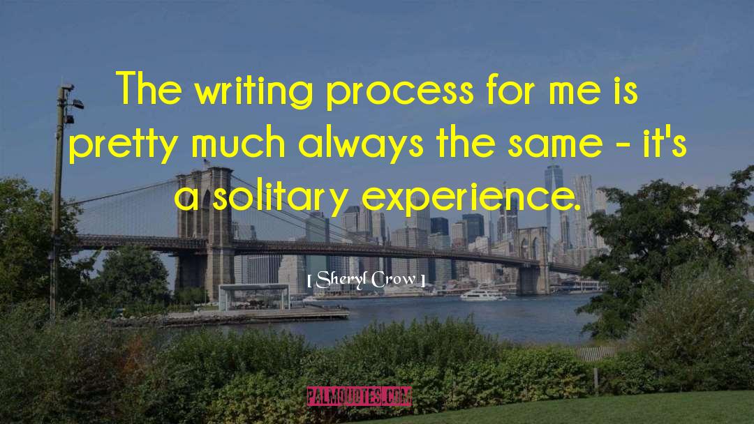 The Writing Process quotes by Sheryl Crow