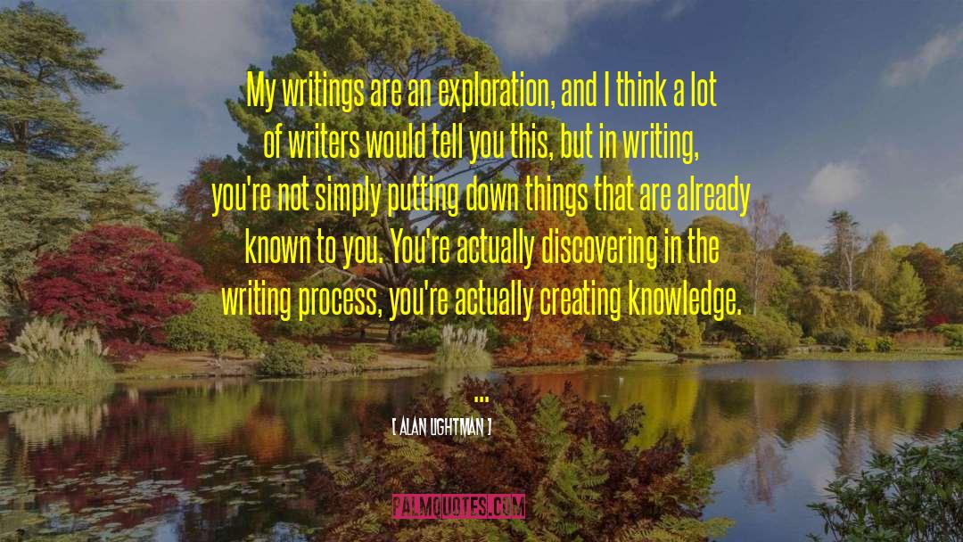 The Writing Process quotes by Alan Lightman