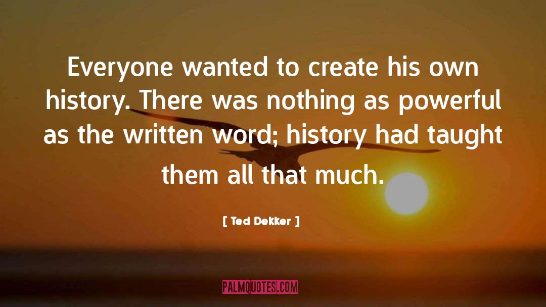 The Written Word quotes by Ted Dekker