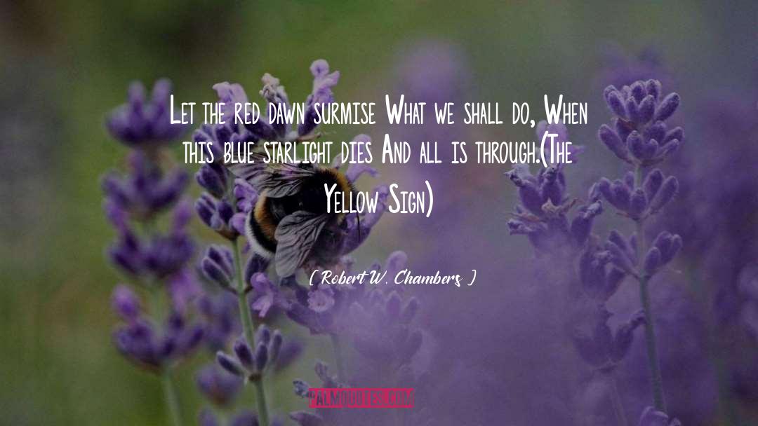 The Yellow King quotes by Robert W. Chambers