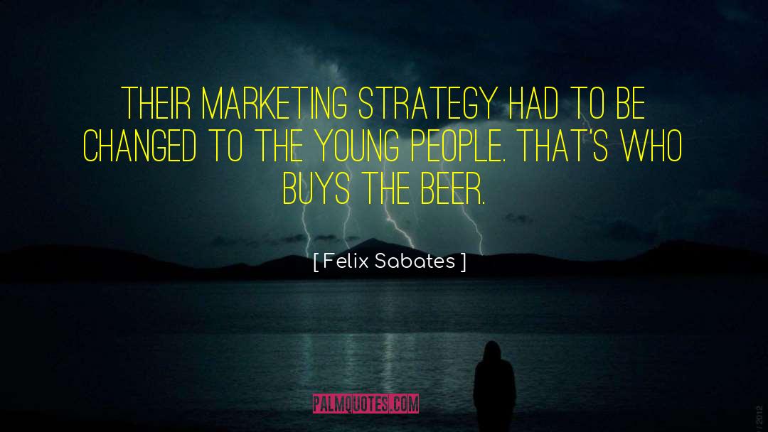 The Young People quotes by Felix Sabates