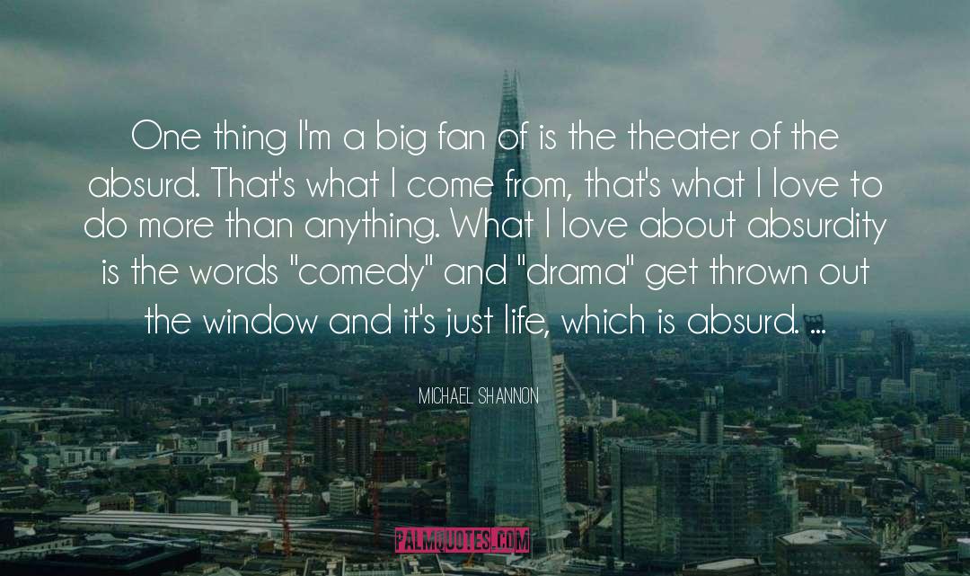 Theater Of The Absurd quotes by Michael Shannon