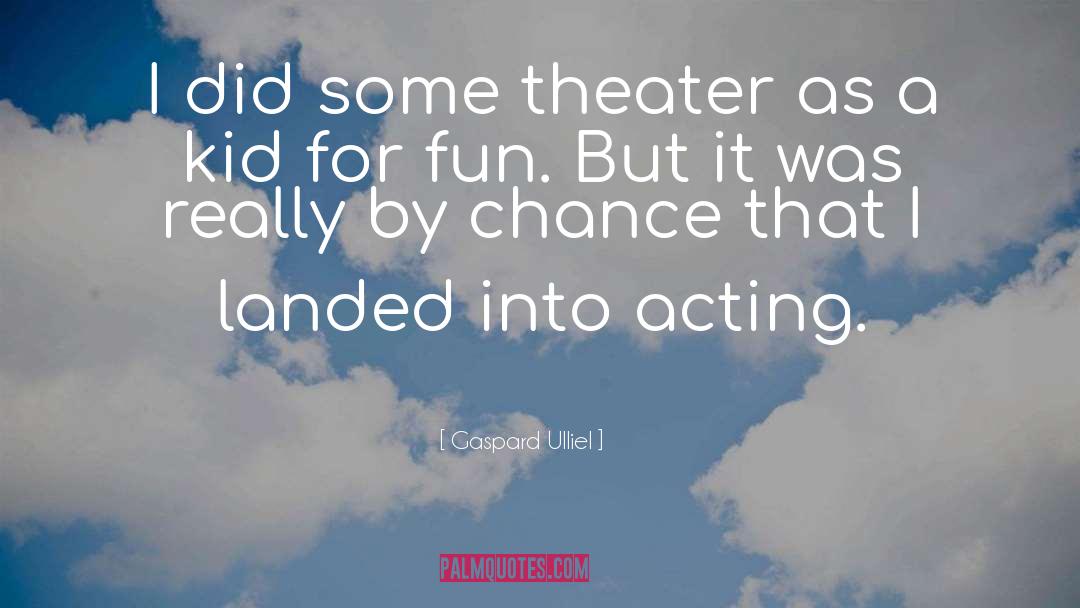 Theater quotes by Gaspard Ulliel