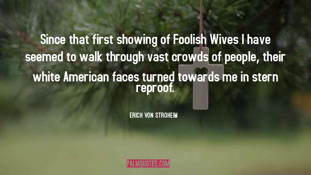 Theatergoers Reproof quotes by Erich Von Stroheim