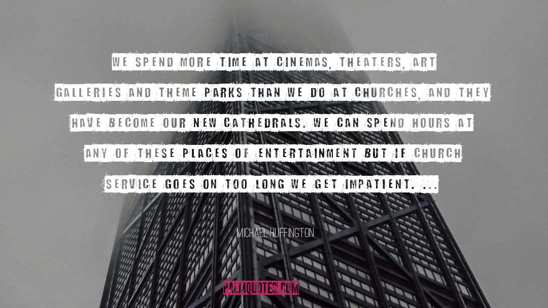 Theaters quotes by Michael Huffington