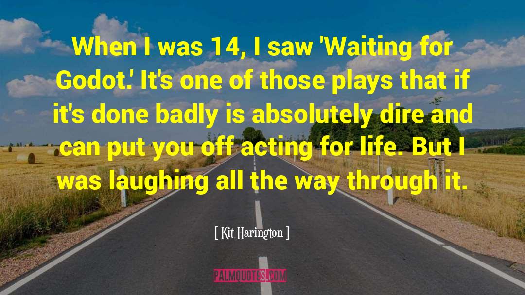 Theatre Acting quotes by Kit Harington