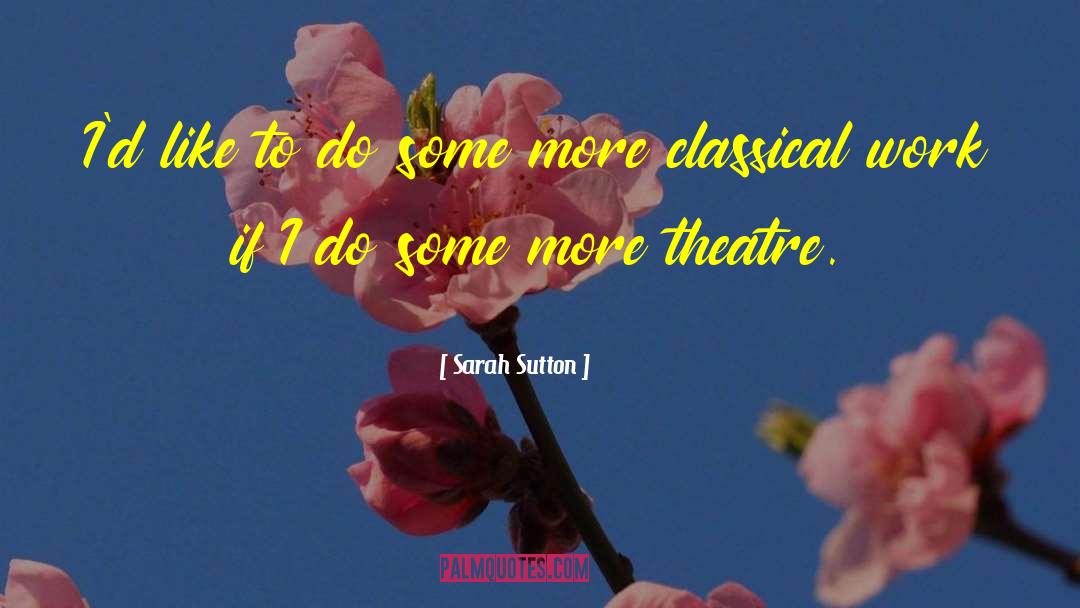 Theatre Expressions quotes by Sarah Sutton