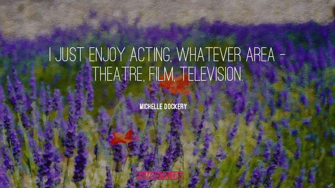 Theatre quotes by Michelle Dockery