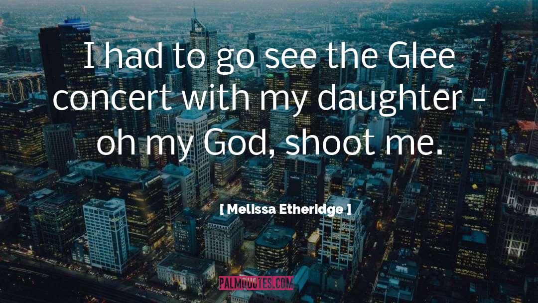 Theatricality Glee quotes by Melissa Etheridge