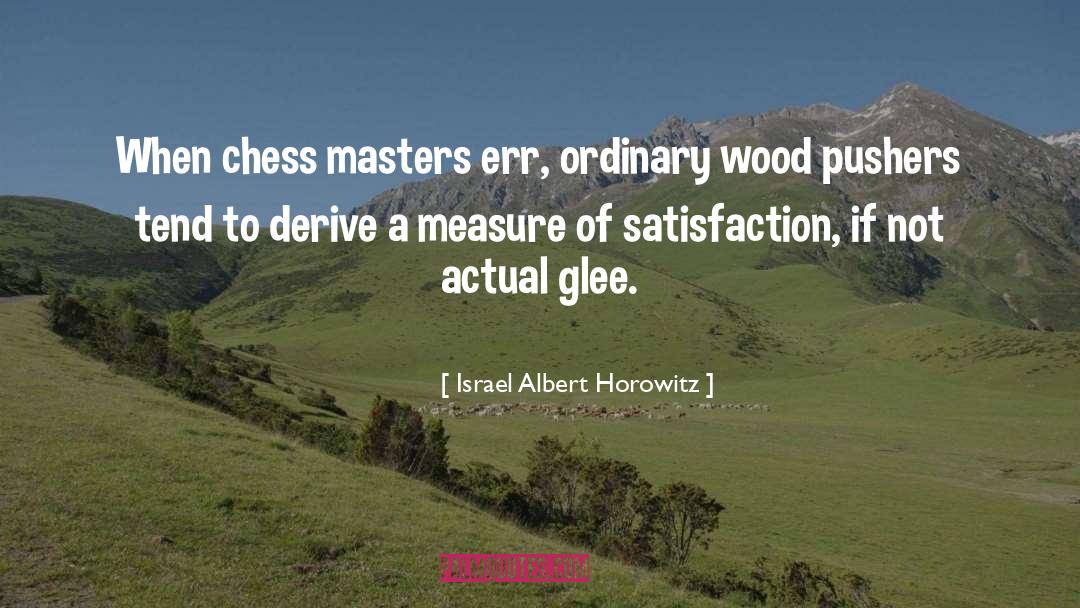 Theatricality Glee quotes by Israel Albert Horowitz