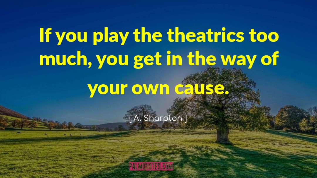 Theatrics quotes by Al Sharpton