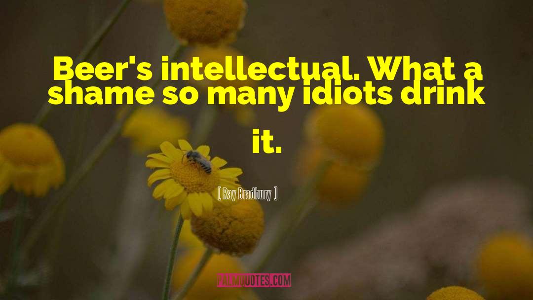 Theelite Idiot Love quotes by Ray Bradbury