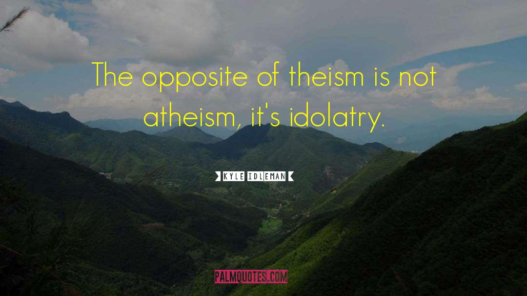 Theism quotes by Kyle Idleman