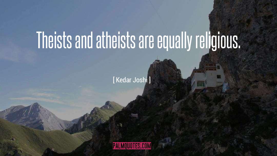 Theist quotes by Kedar Joshi