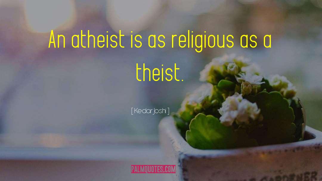 Theist quotes by Kedar Joshi