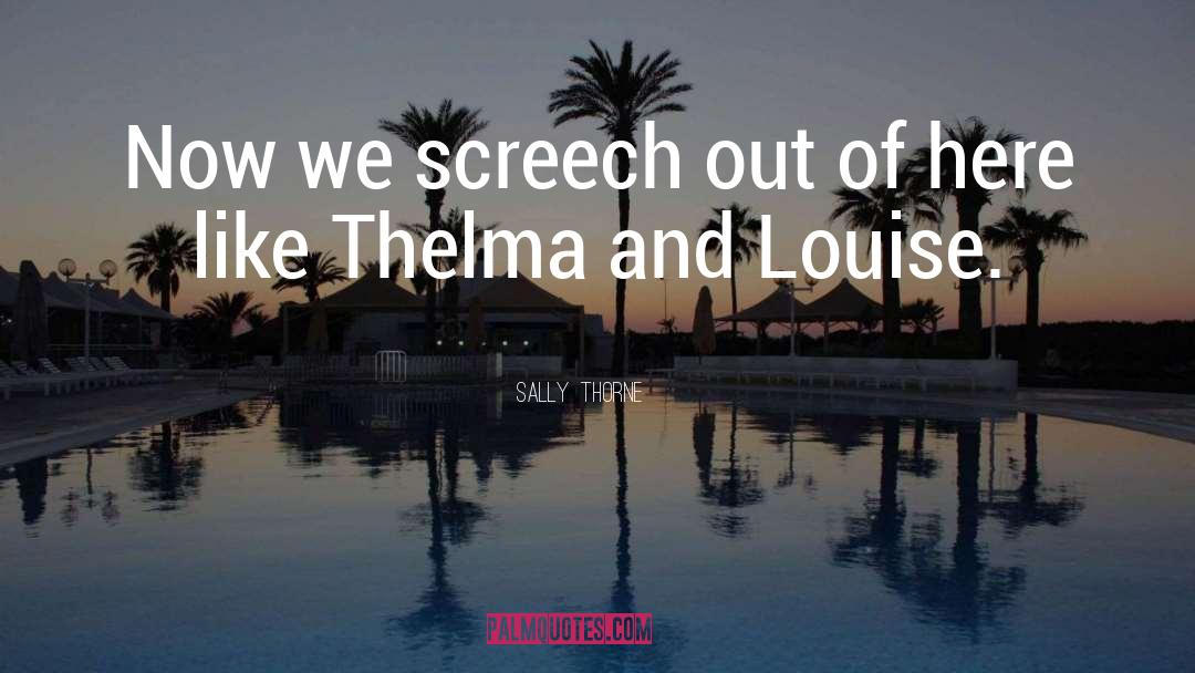 Thelma And Louise quotes by Sally  Thorne