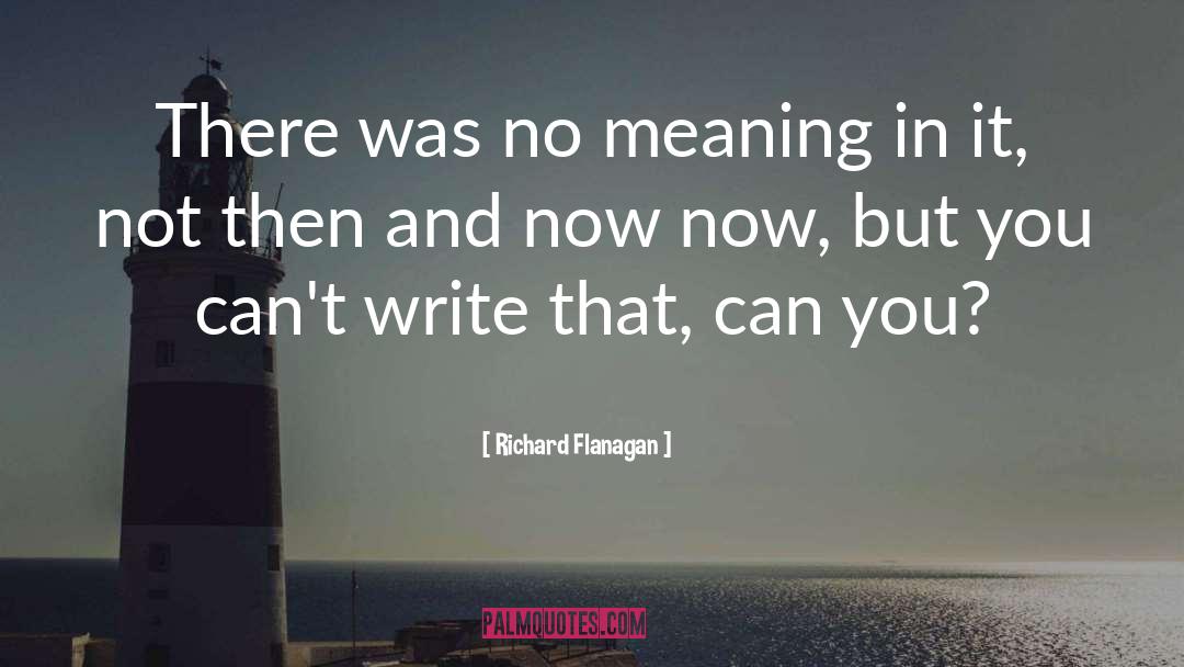 Then And Now quotes by Richard Flanagan