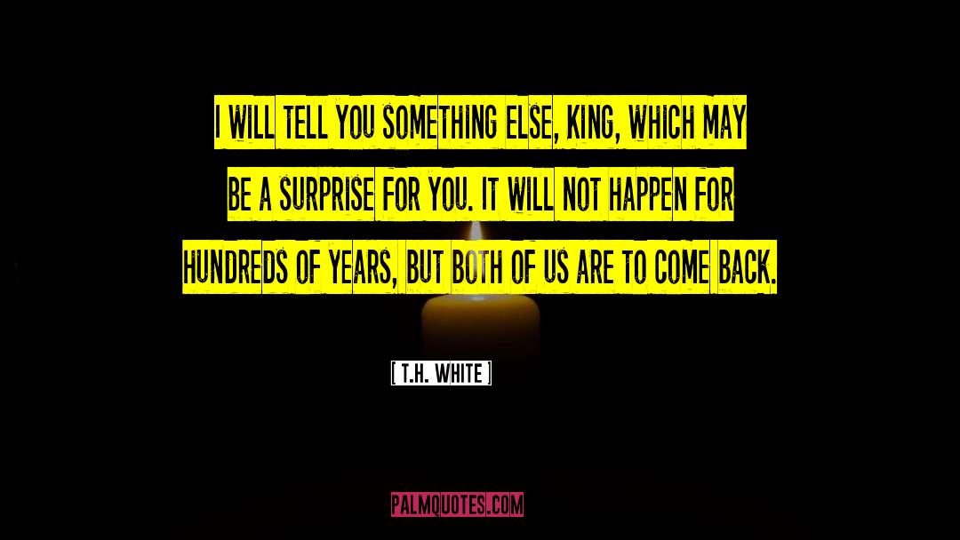 Then Come Back quotes by T.H. White