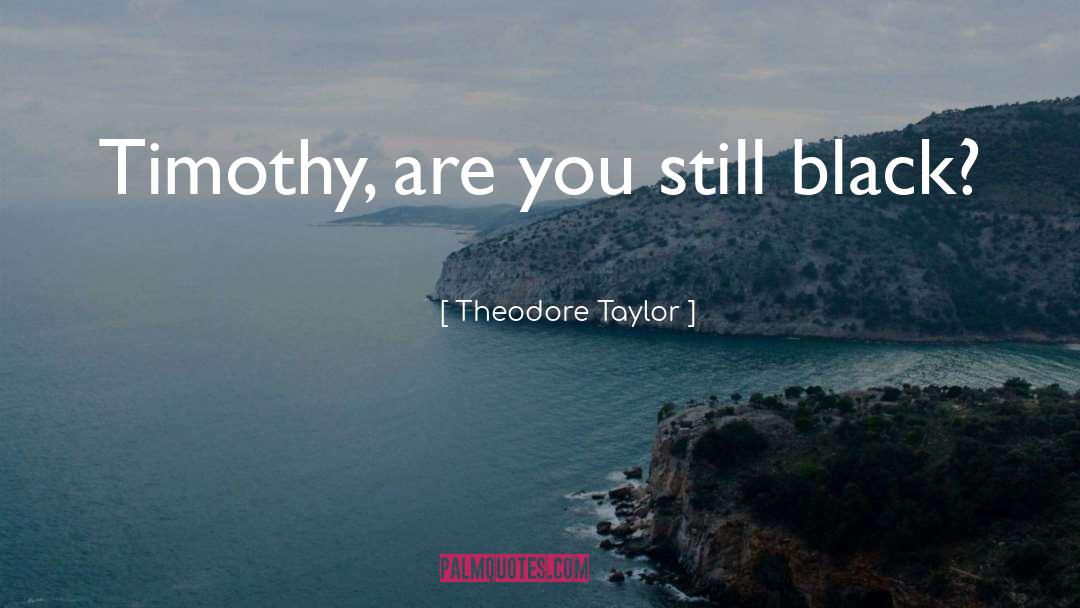 Theodore quotes by Theodore Taylor