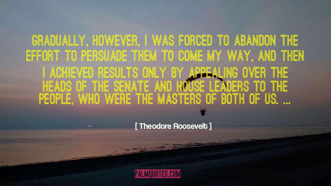 Theodore Roosevelt Effort quotes by Theodore Roosevelt