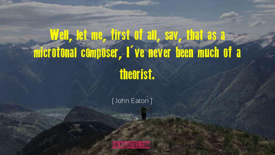 Theorist quotes by John Eaton