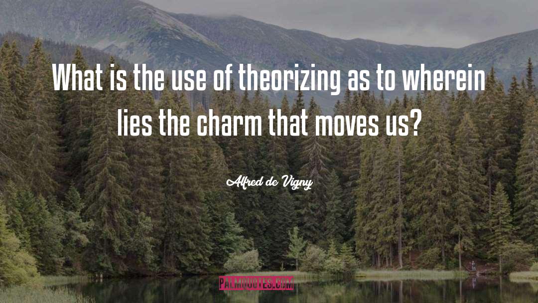Theorizing quotes by Alfred De Vigny