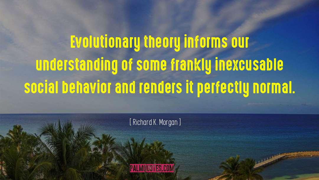 Theory Induced Blindness quotes by Richard K. Morgan