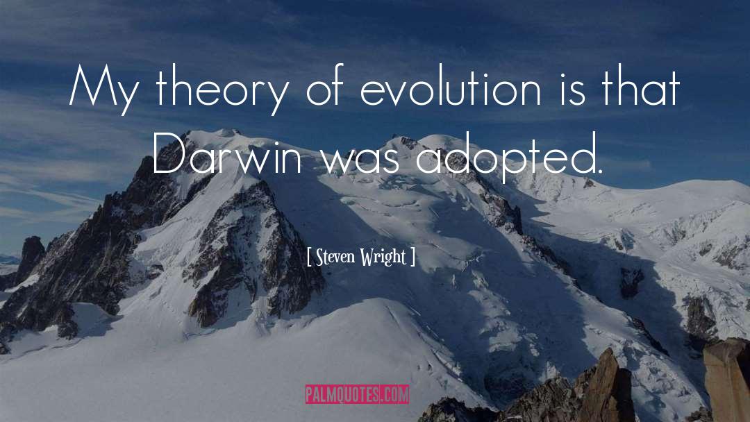 Theory Of Evolution quotes by Steven Wright