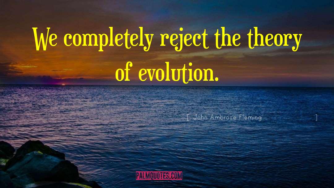 Theory Of Evolution quotes by John Ambrose Fleming