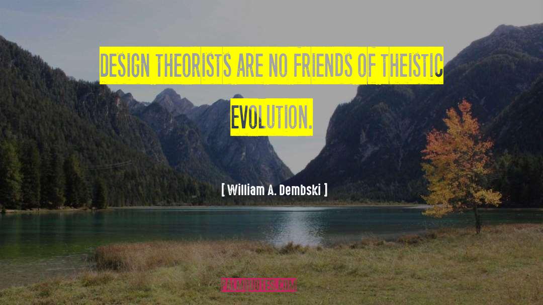 Theory Of Evolution quotes by William A. Dembski