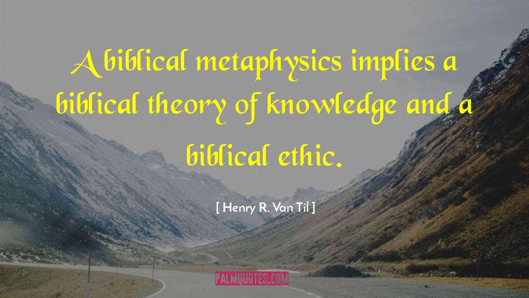 Theory Of Knowledge quotes by Henry R. Van Til