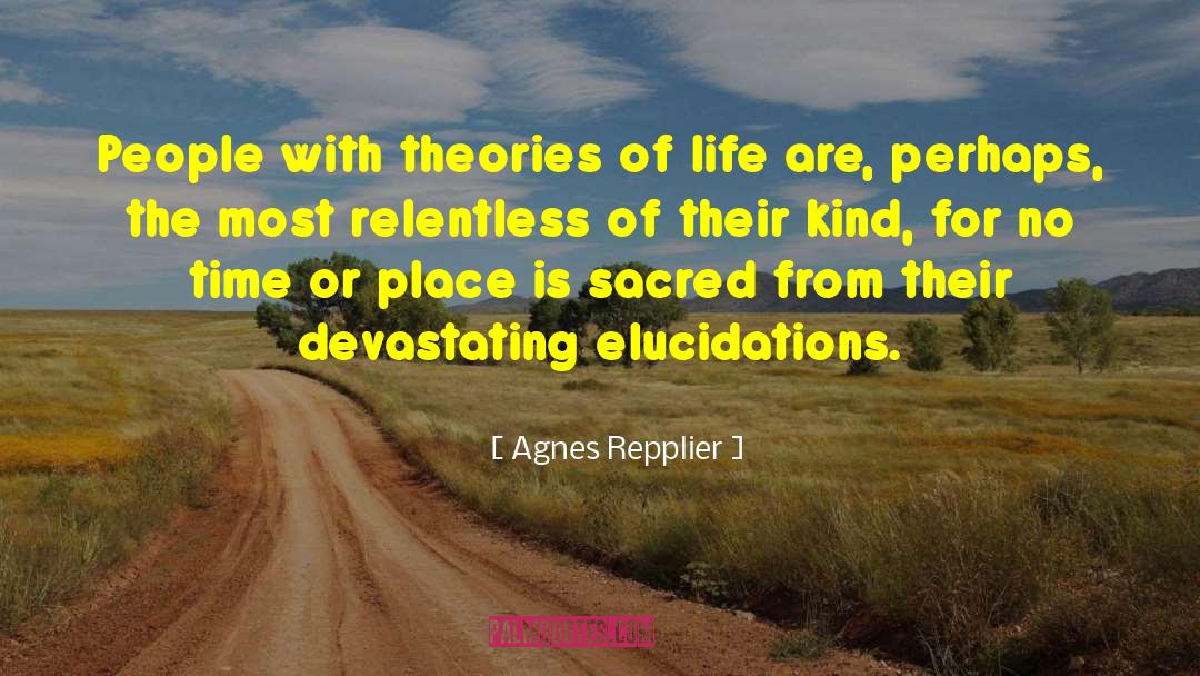 Theory Of Life quotes by Agnes Repplier