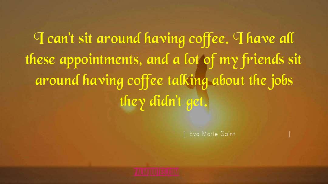 Therapy Coffee With Friends quotes by Eva Marie Saint